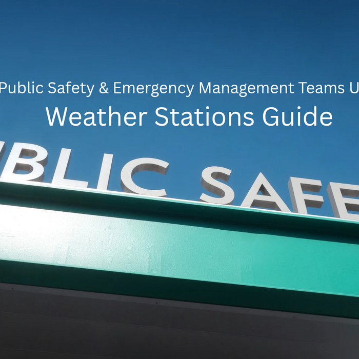 Public Safety & Emergency Management Teams Use Weather Stations Guide by Weather Scientific