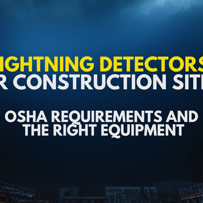 Lightning Detectors for Construction Sites: OSHA Requirements and the Right Equipment by Weather Scientific
