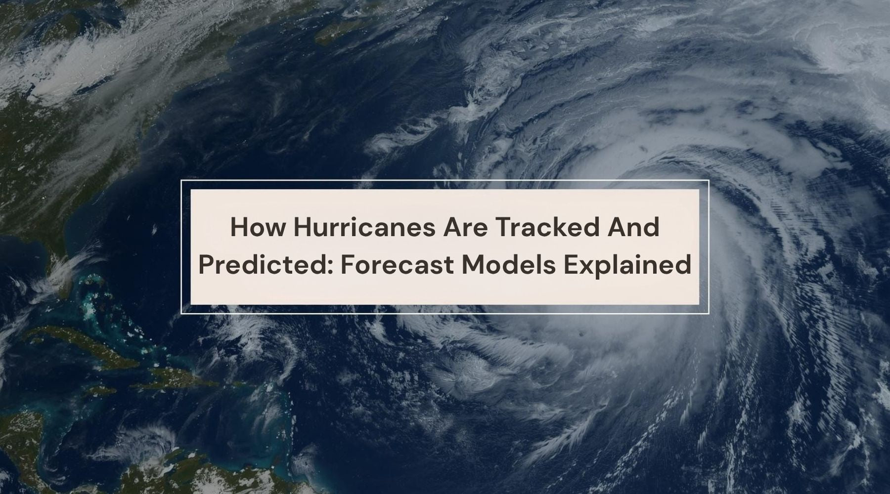 How Hurricanes Are Tracked And Predicted: Forecast Models Explained by Weather Scientific