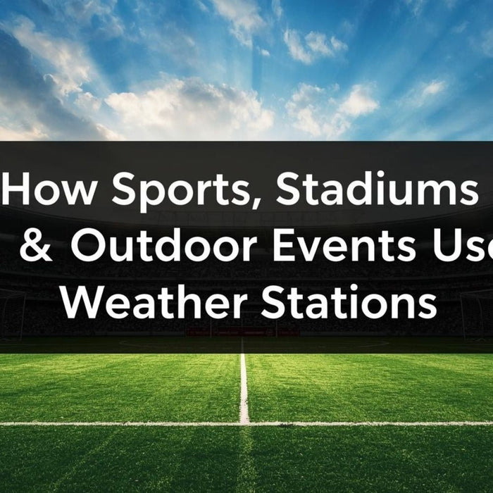 How Sports, Stadiums and Outdoor Events Use Weather Stations by Weather Scientific