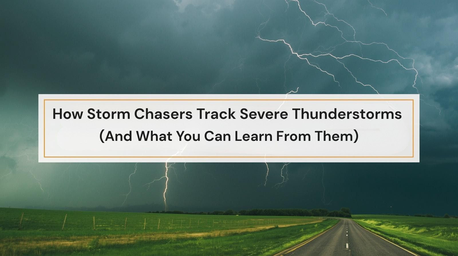 How Storm Chasers Track Severe Thunderstorms (And What You Can Learn From Them) by Weather Scientific