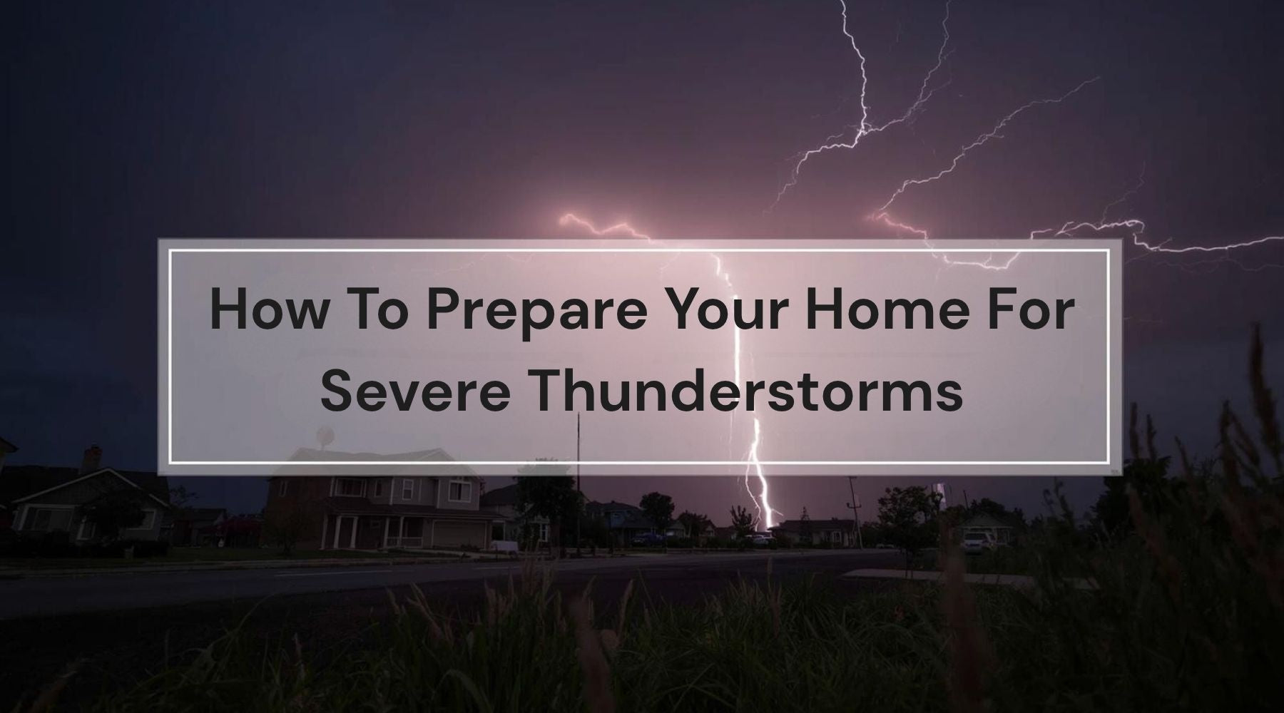 How To Prepare Your Home For Severe Thunderstorms by Weather Scientific