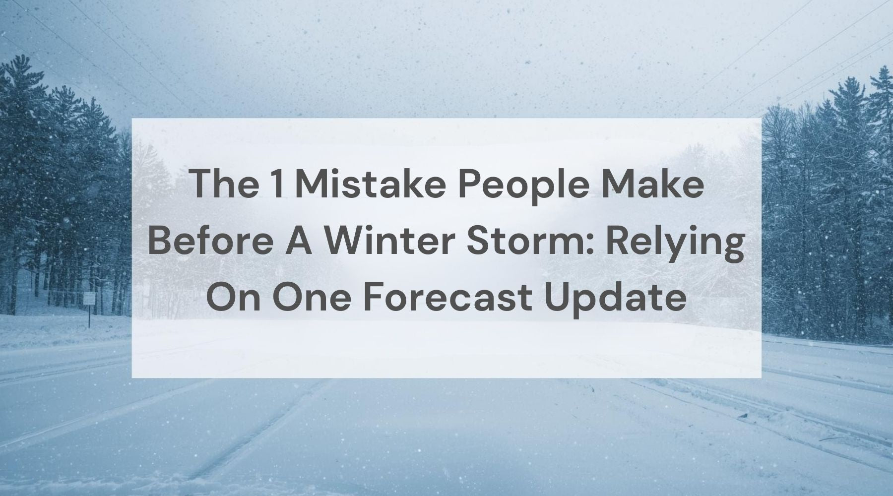 The #1 Mistake People Make Before A Winter Storm: Relying On One Forecast Update by Weather Scientific