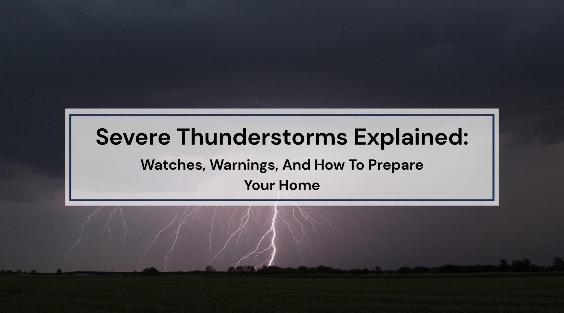 Severe Thunderstorms Explained: Watches, Warnings, And How To Prepare Your Home by Weather Scientific