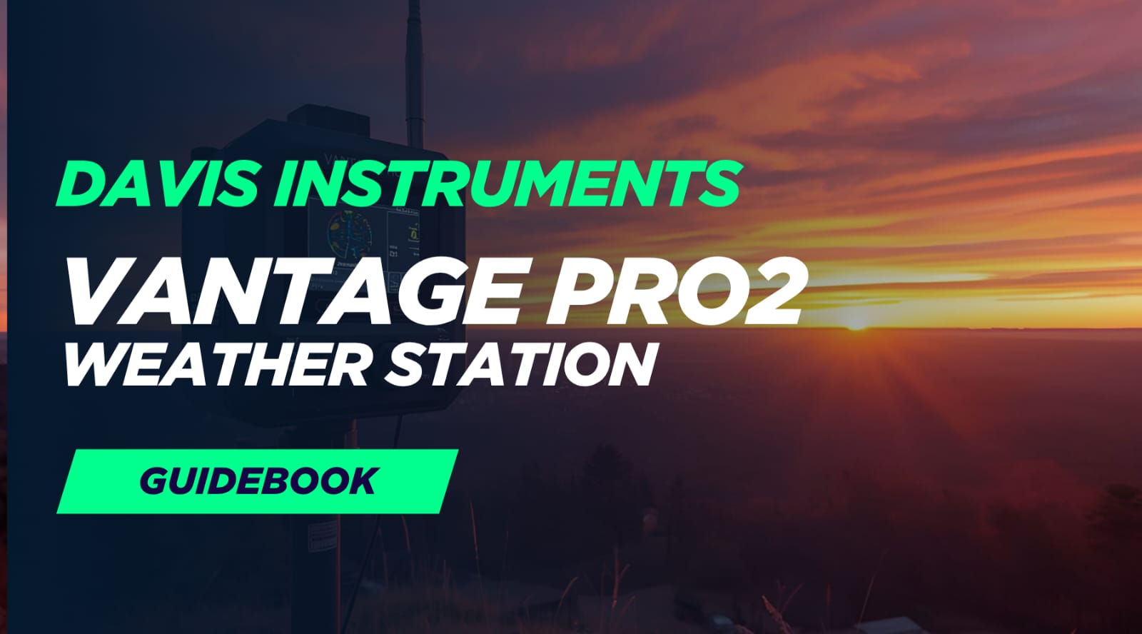 Davis Instruments: Vantage Pro2 Weather Station Guidebook by Weather Scientific