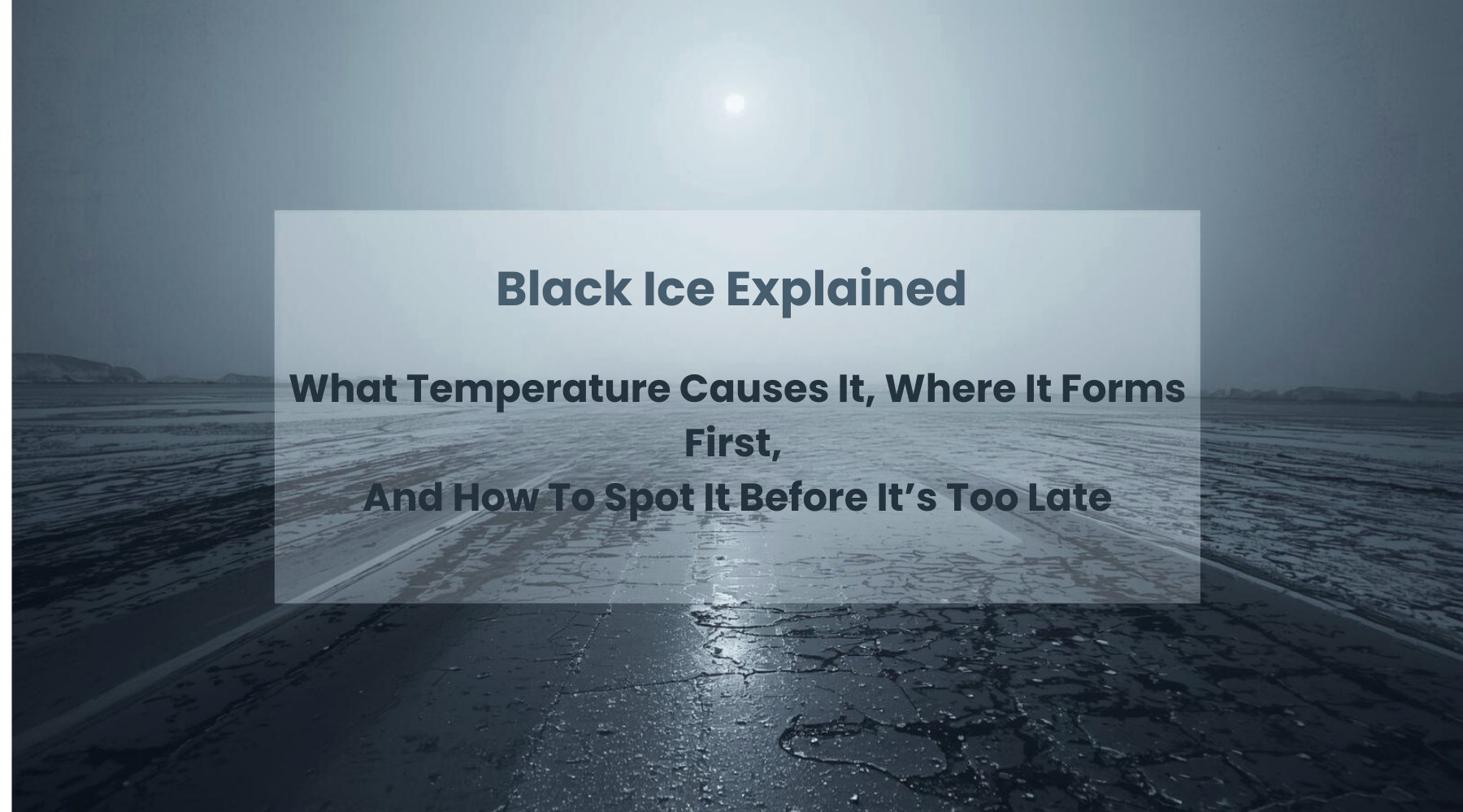 Black Ice Explained: What Temperature Causes It, Where It Forms First, And How To Spot It Before It’s Too Late by Weather Scientific