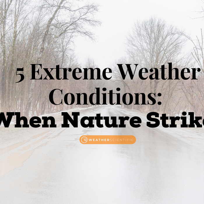 5 Extreme Weather Conditions:When Nature Strikes by WeatherScientific.com