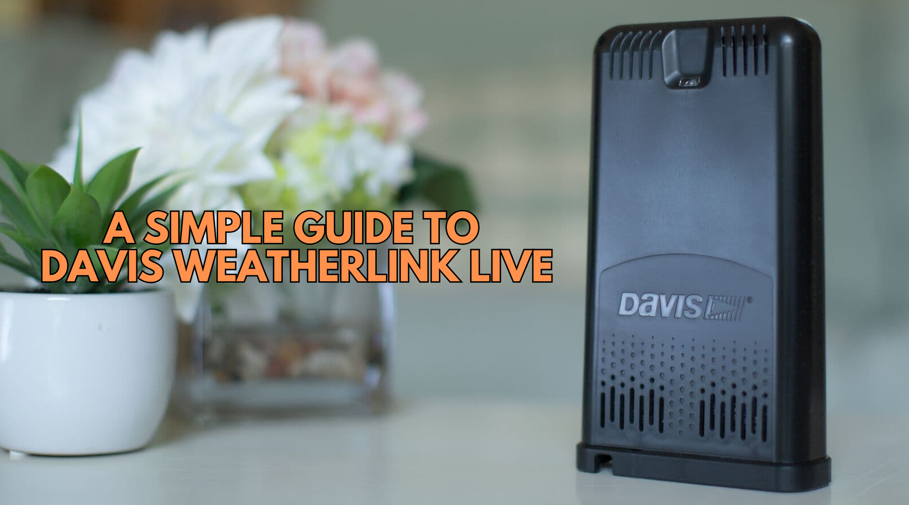 Weather Scientific's A Simple Guide to Davis WeatherLink Live 6100